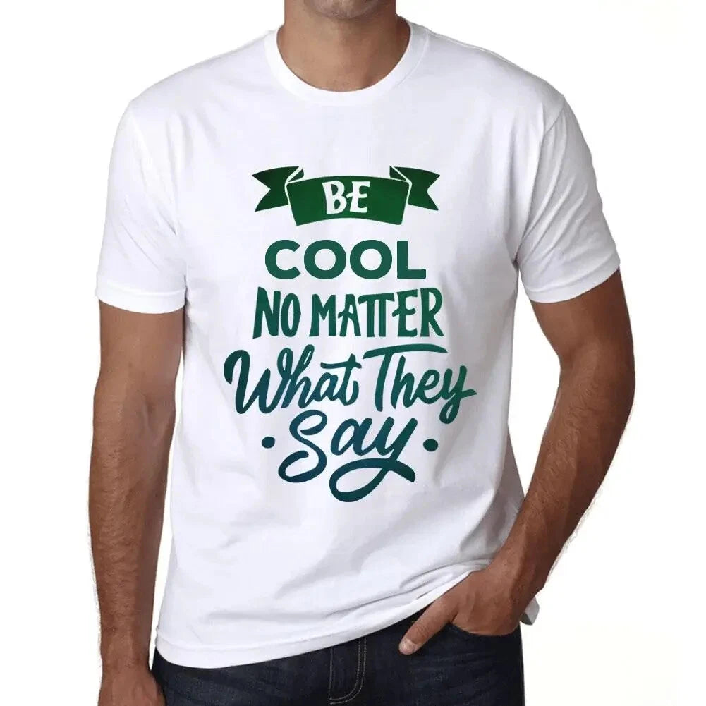 Mens T-Shirt Be Quiet Regardless Of What They Say - Be Cool No