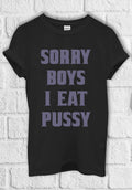 Sorry Boys I Eat P**ssy Funny T shirt Men Women Hoodie Sweatshirt Unisex  505