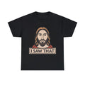 Jesus I Saw That Meme Graphic Tee Shirt, S-5XL