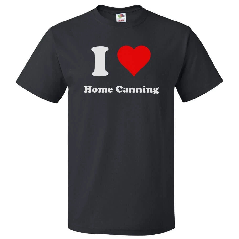I Love Home Canning T shirt I Heart Home Canning Tee