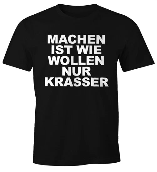 Making is like wanting only crass funny men's T-shirt saying shirt