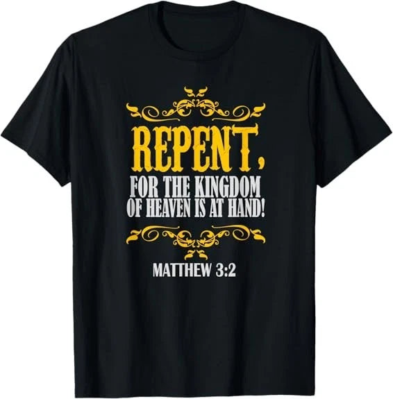 NEW! I Repent For The Kingdom Of Heaven Is At Hand Cool Tee T-Shirt S-5XL