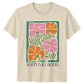 Beauty Is All Around T-Shirt Botanical Art Floral Nature Aesthetic