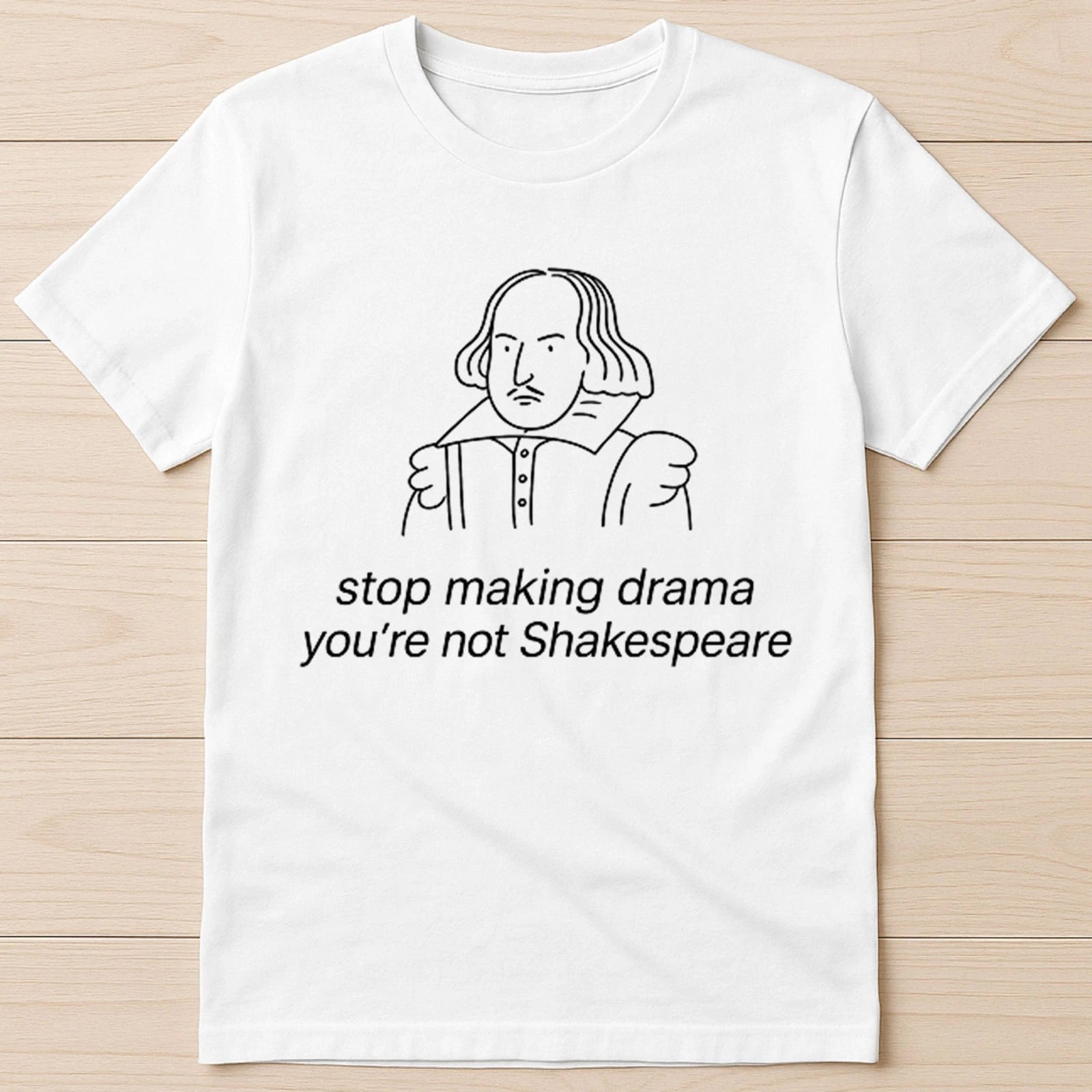 Stop Making Drama You're Not Shakespeare Best Seller Funny Gift Tee T Shirt 2927
