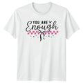 You Are Enough Womens T-Shirt Coquette Aesthetic Mental Health Gift For Her