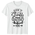 Dont Stumble Over Something Behind T-Shirt Motivational Inspirational Gift