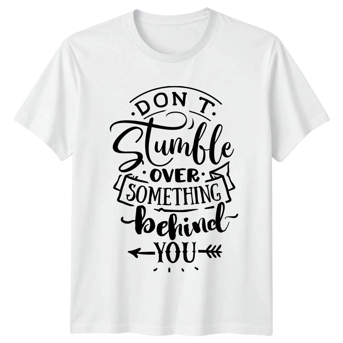 Dont Stumble Over Something Behind T-Shirt Motivational Inspirational Gift