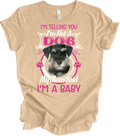 Schnauzer Dog Mom Shirt Funny Miniature Schnauzer Puppy I'm A Baby Gift for Wome