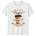 Take A Little Coffee Break Unisex T-Shirt Coffee Lover Mothers Day Gift