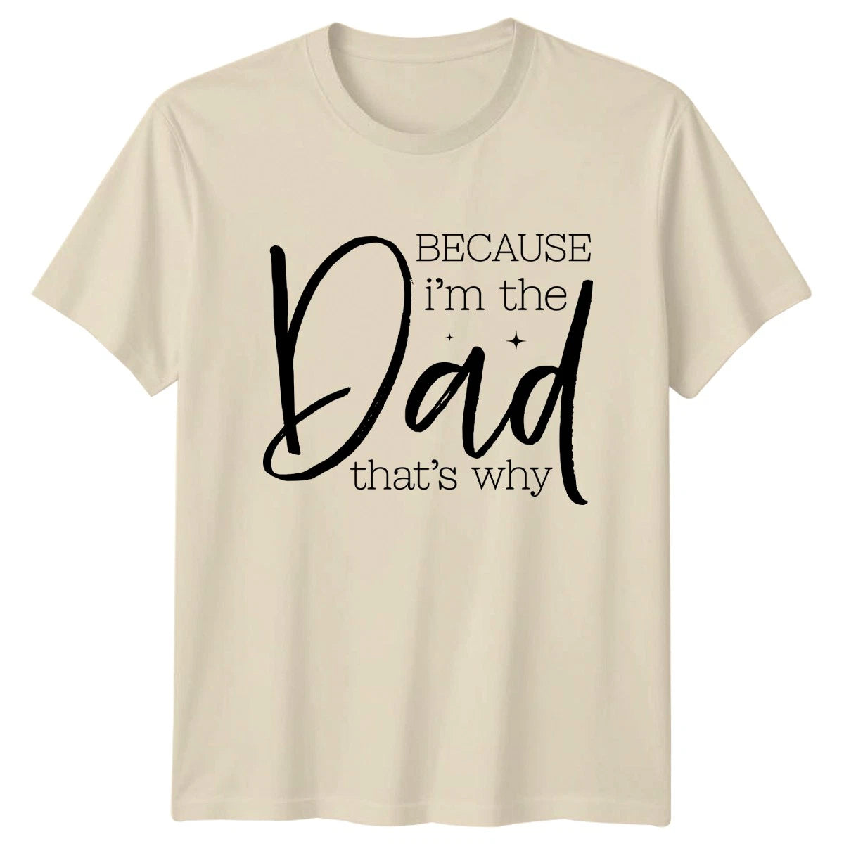 Because Im The Dad Thats Mens T-Shirt Fathers Day Gift For Him