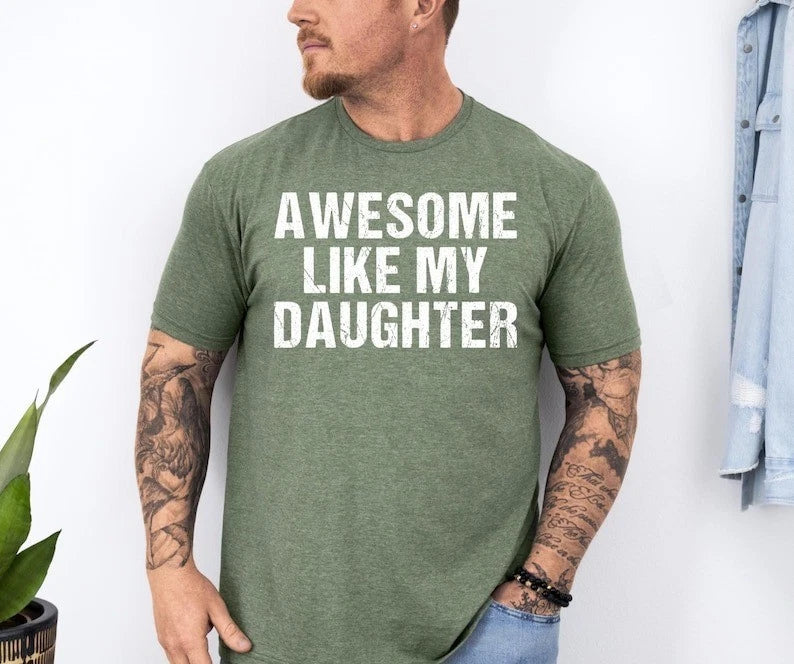 Awesome Like My Daughter Trendy Shirt, Funny Shirt Men, Father's Day Gift Tee