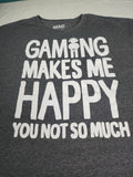 Men's "Gaming Makes Me Happy. You Not so Much" Tee