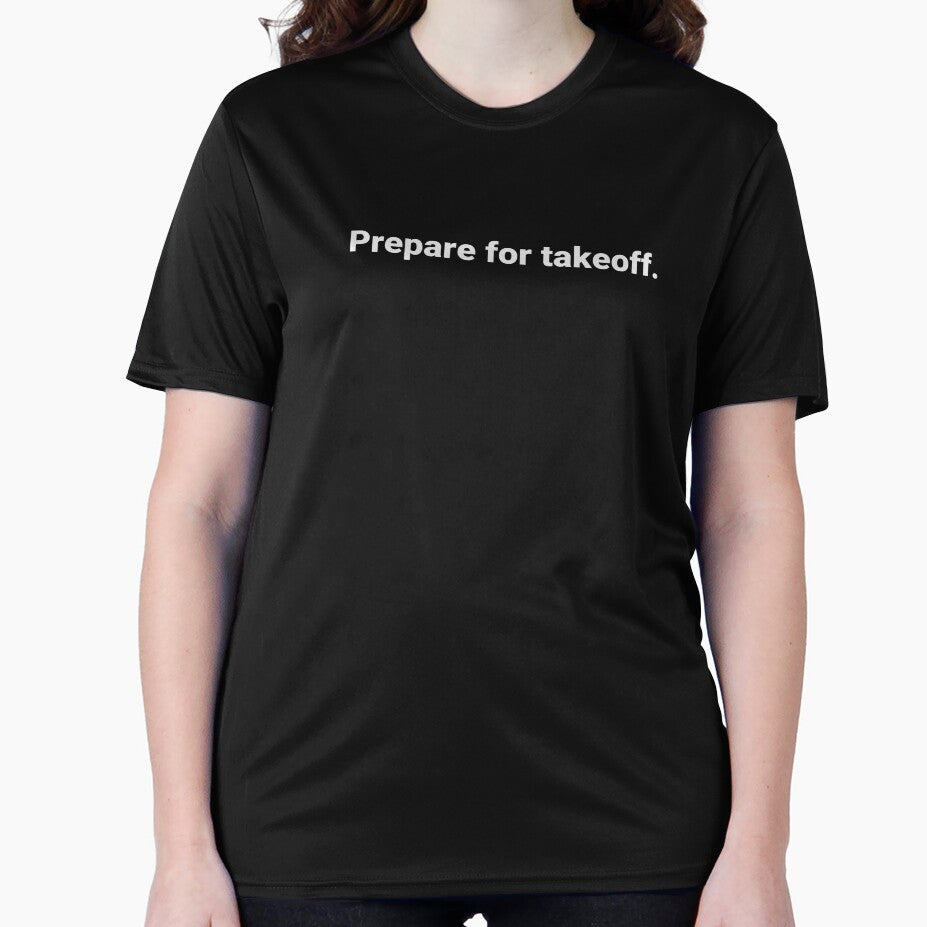 Prepare for takeoff. by Text-based T-Shirts and Gifts