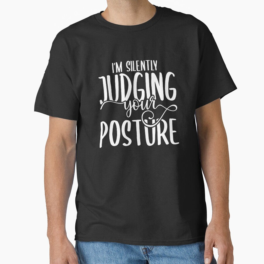 I'm Silently Judging Your Posture by TeesYouWant