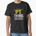 It's A PT Thing You Won't Understand by TeesYouWant