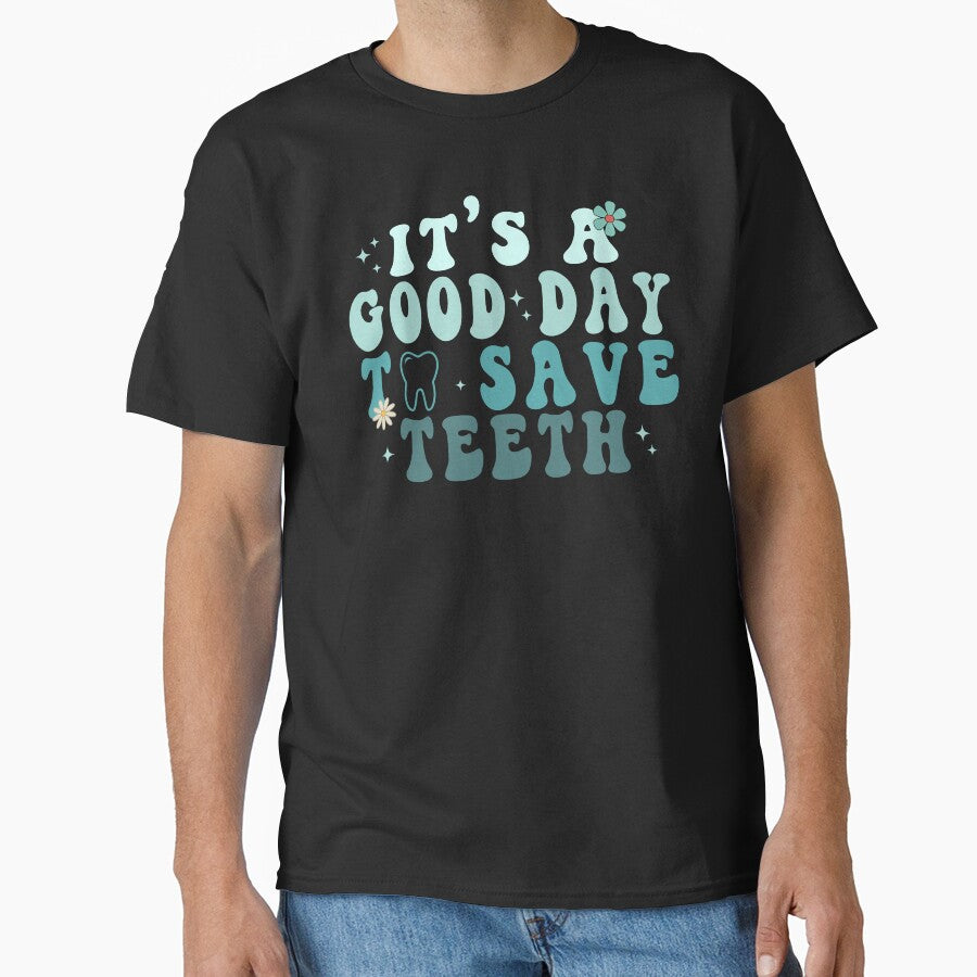 It's a Good Day to Save Teeth - Dental Dentist Hygienist by TeeFleet Noble