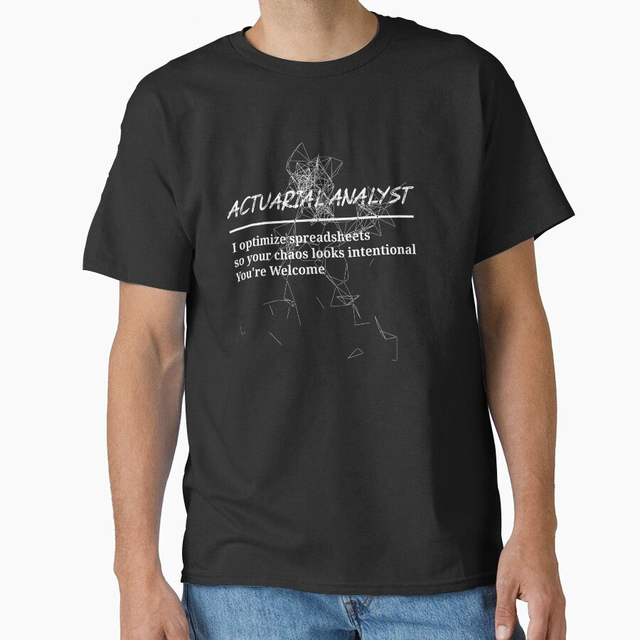 Actuarial Analyst T-Shirt | I Optimize Spreadsheets So Your Chaos Looks Intentional Funny Actuary Tee by RandisTees