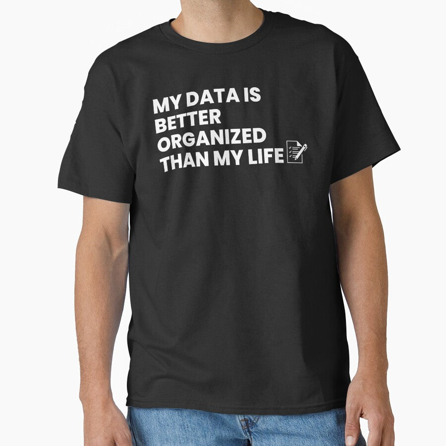 My data is better organized than my life by T&C Finesse