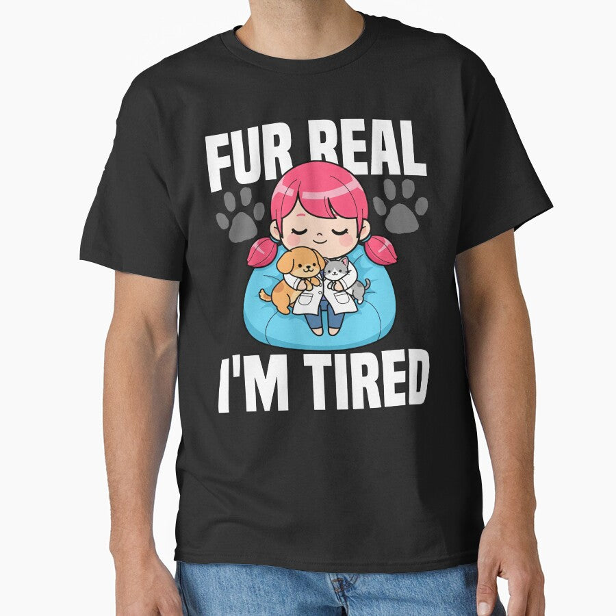 FUR REAL, I'M TIRED - VETERINARIAN GIFT by KEF Custom