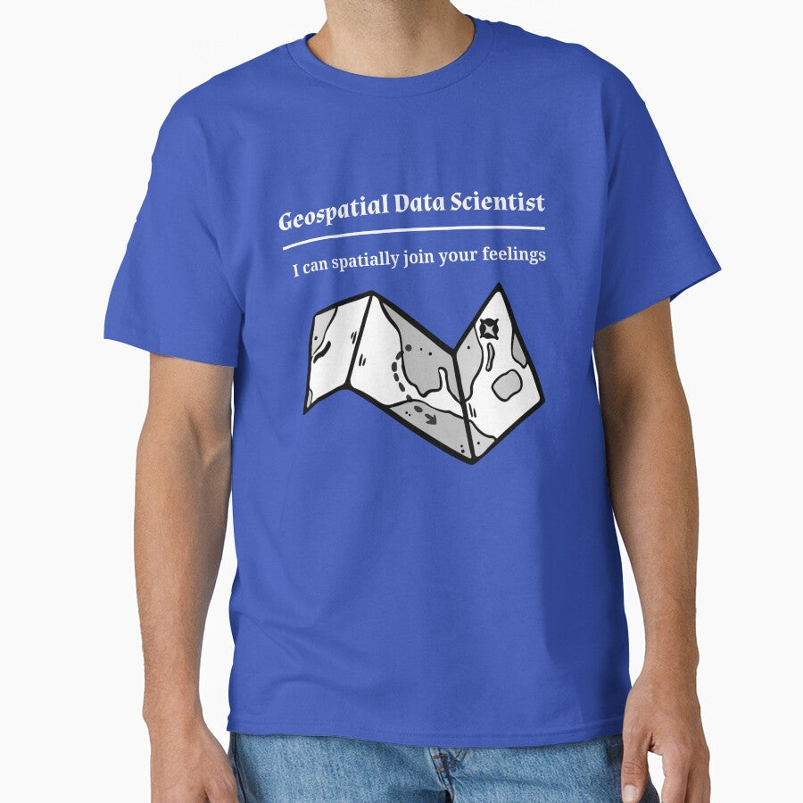 Geospatial Data Scientist T-Shirt | I Can Spatially Join Your Feelings Funny GIS Humor Tee by RandisTees