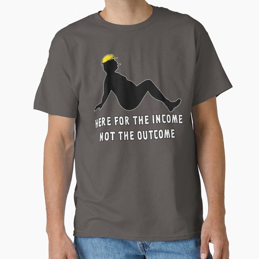 Here for the Income Not The Outcome by unionpride