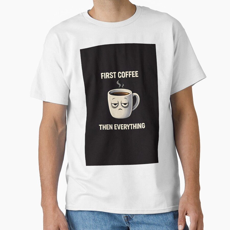 First Coffee Then Everything Funny Coffee Lover Design by Tropivaro