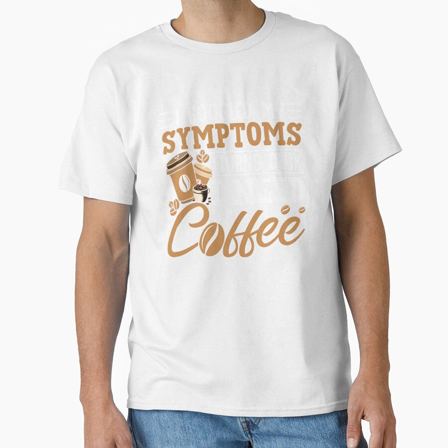 I Googled My Symptoms Turns Out I Just Need Coffee” Funny Coffee Lover T-Shirt | Caffeine Addict Humor Gift Tee by Destalife