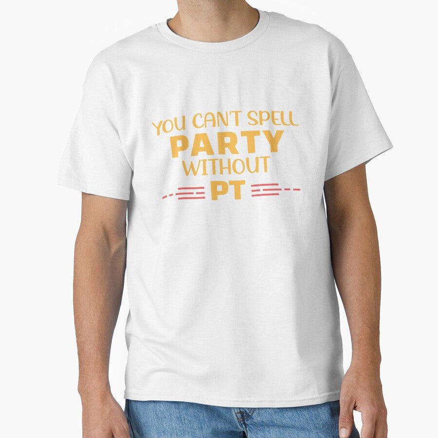 You Can't Spell Party Without PT by Life Shop