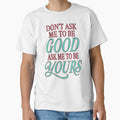 Don't Ask Me To Be Good — Ask Me to Be Yours by Nevermore Prints