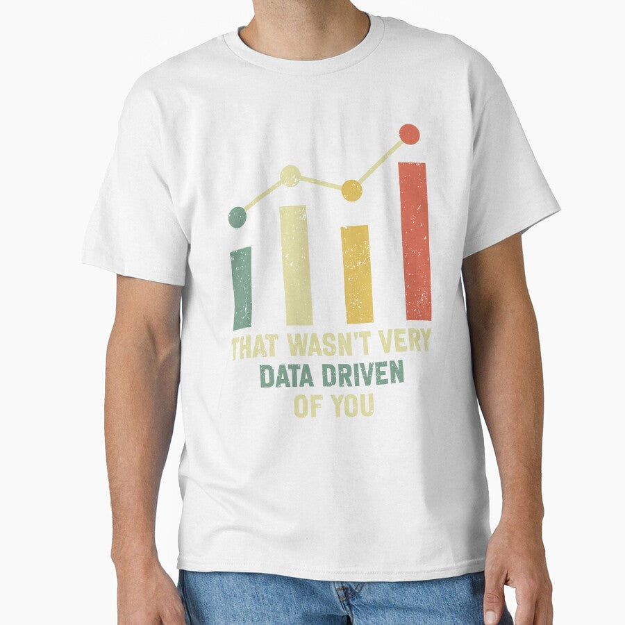 Funny Data Analyst Saying That Wasn't Very Data Driven of You by NKI247