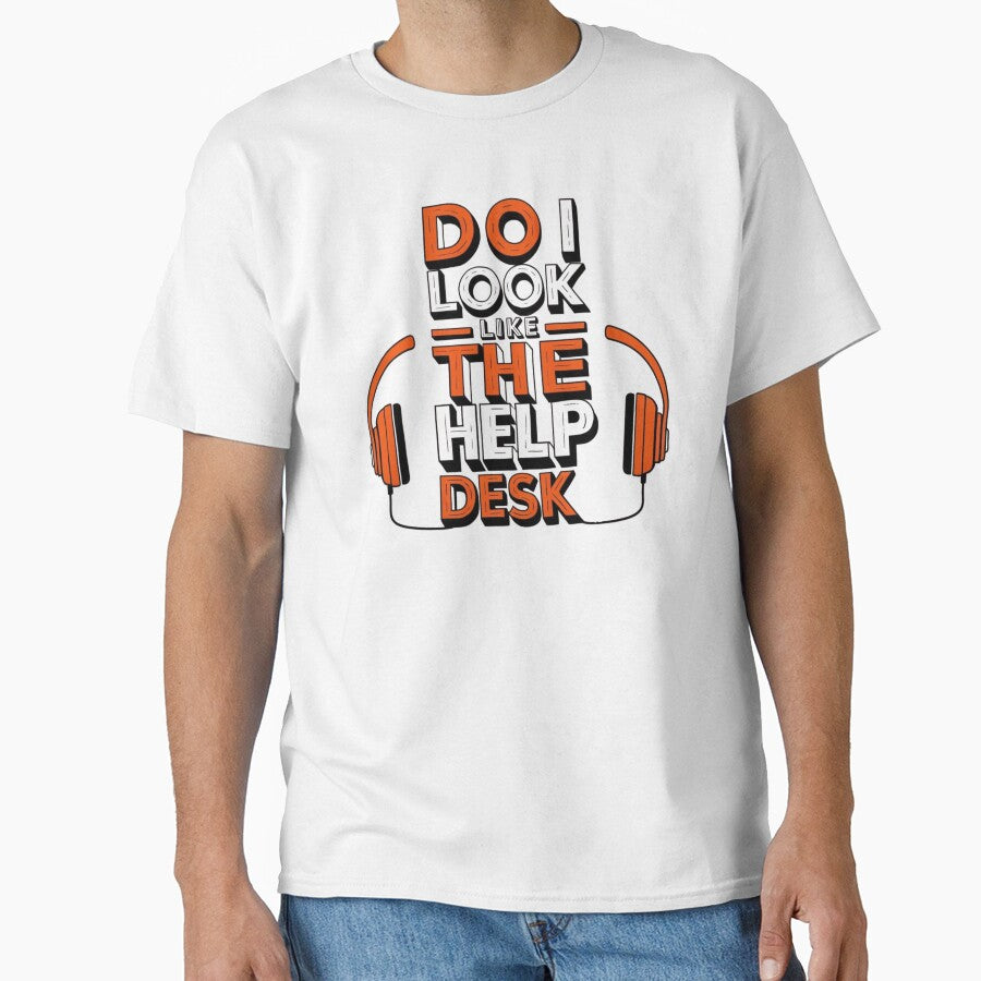 DO I LOOK LIKE THE HELP DESK? – Funny IT Support T-Shirt by NinaCreator