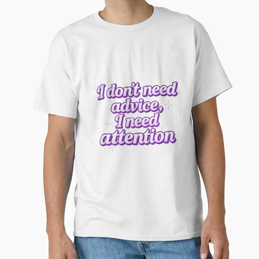 I Don’t Need Advice I Need Attention by EnchantWhimsy