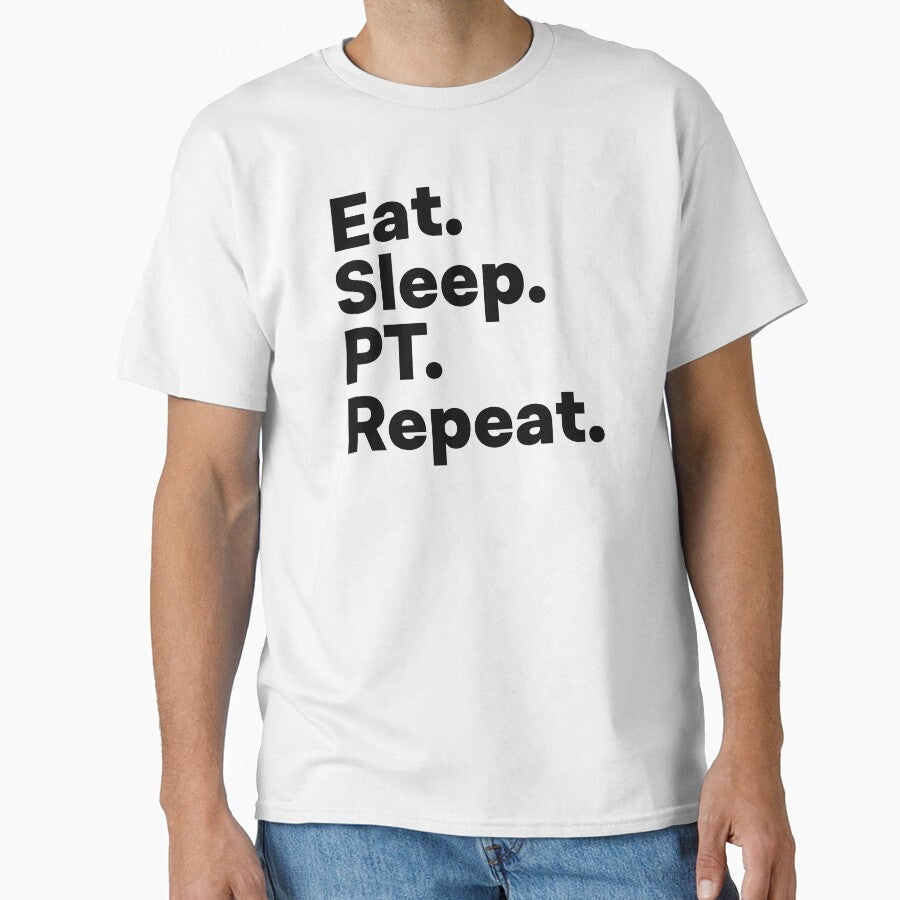 Eat Sleep PT Repeat by teesaurus