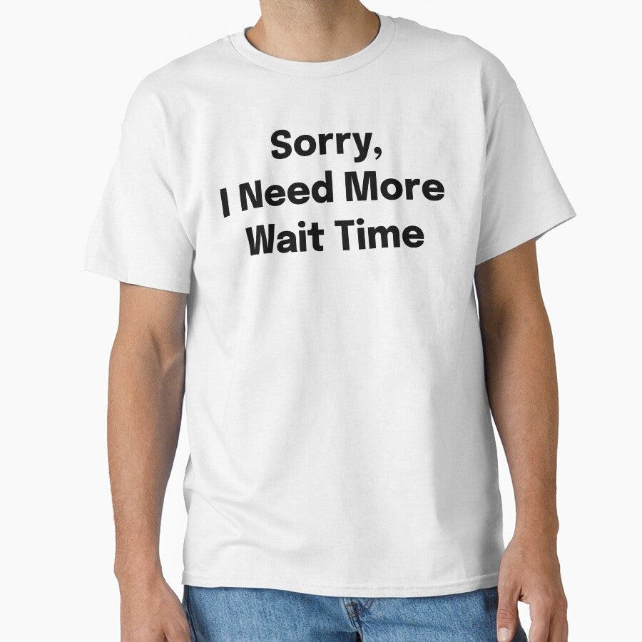 Sorry, I Need More Wait Time SLP Grad Student by SimplyTees247