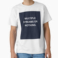 Multiple Income Streams Or Nothing Shirt by HunchoSystems