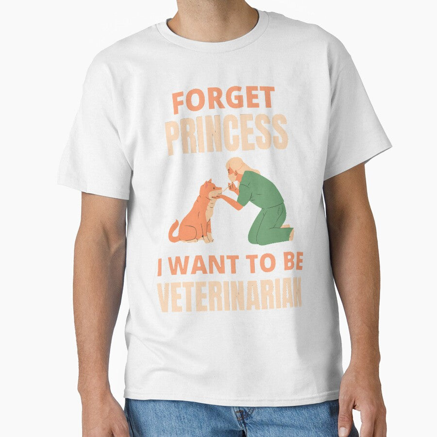 Forget Princess I Want To Be Veterinarian Funny Veterinarian Dog And Pet Lover by chetan786