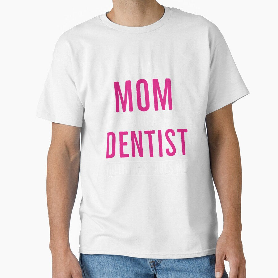 Im a Mom and a Dentist Nothing Scares Me by AwesomeWorld1