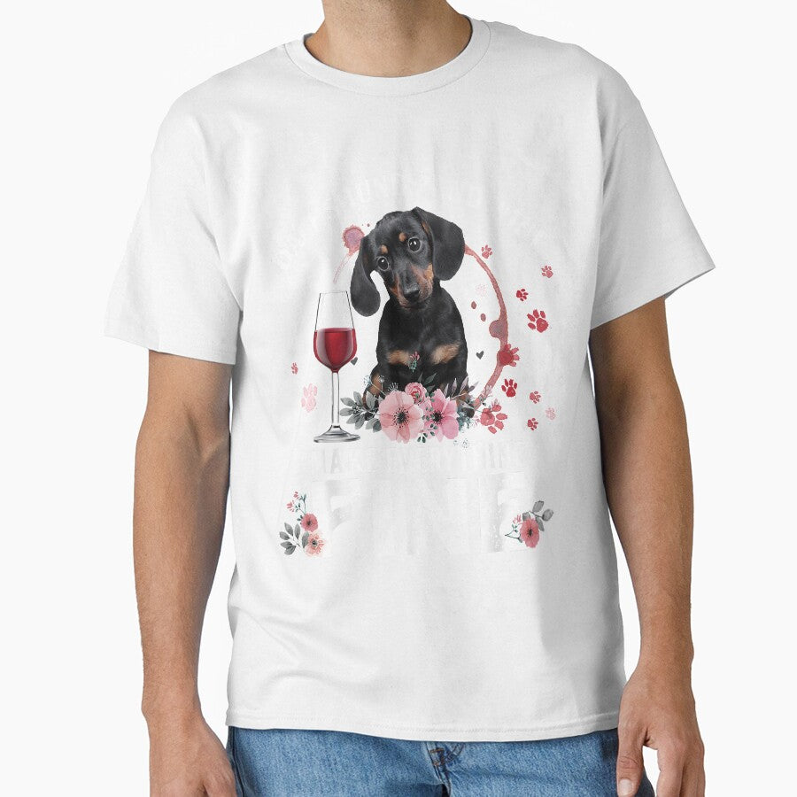 Dachshund And Wine Make Everything Fine Drink Wine And Dog by Chloe43212