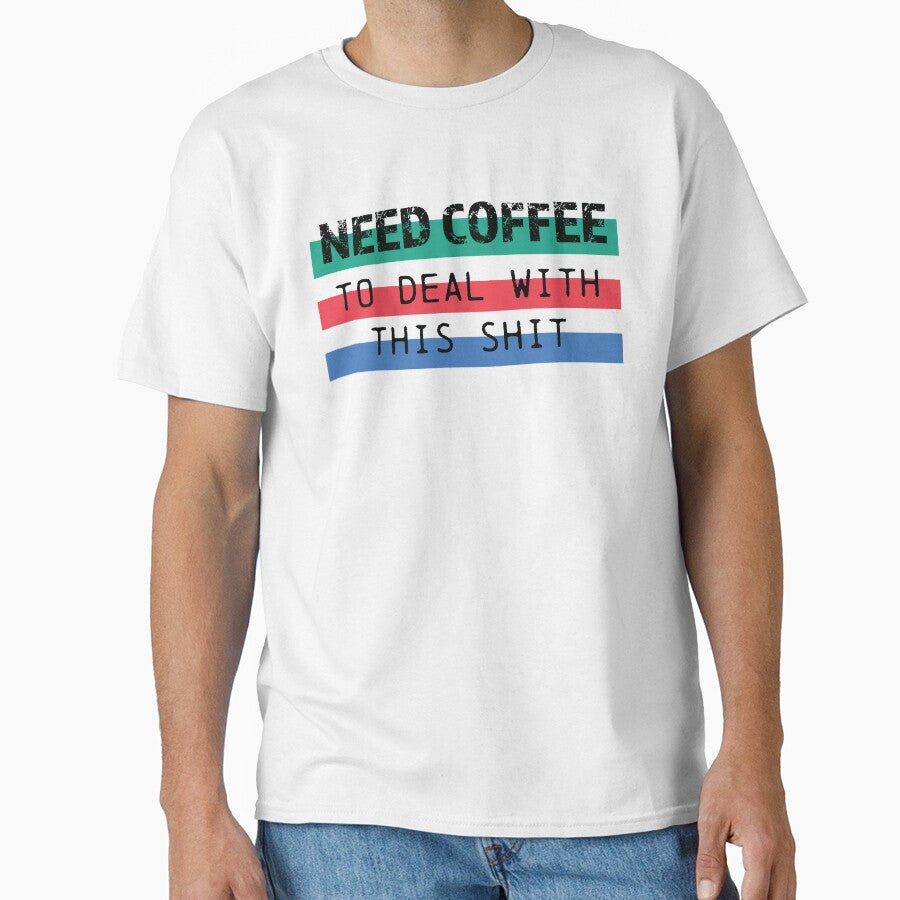 Need Coffee to deal with this shit in black by printmesomecolo