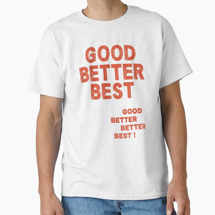 Good Better Best Never let it Rest, Till Your Good Gets Best by hautehub
