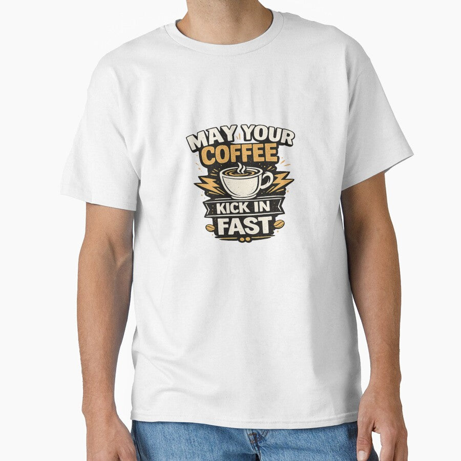 Funny Coffee Lover Quote May Your Coffee Kick In Fast T-Shirt Design by Artbysarmina