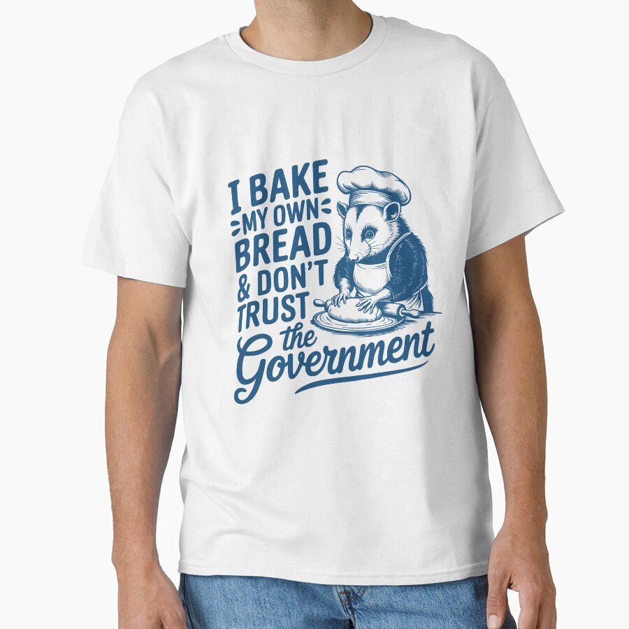 I Bake My Own Bread Don’t Trust the Government | Funny Anti-Establishment Baking Quote | Sourdough Homesteader Prepper Gift Tee by Zezeshop1