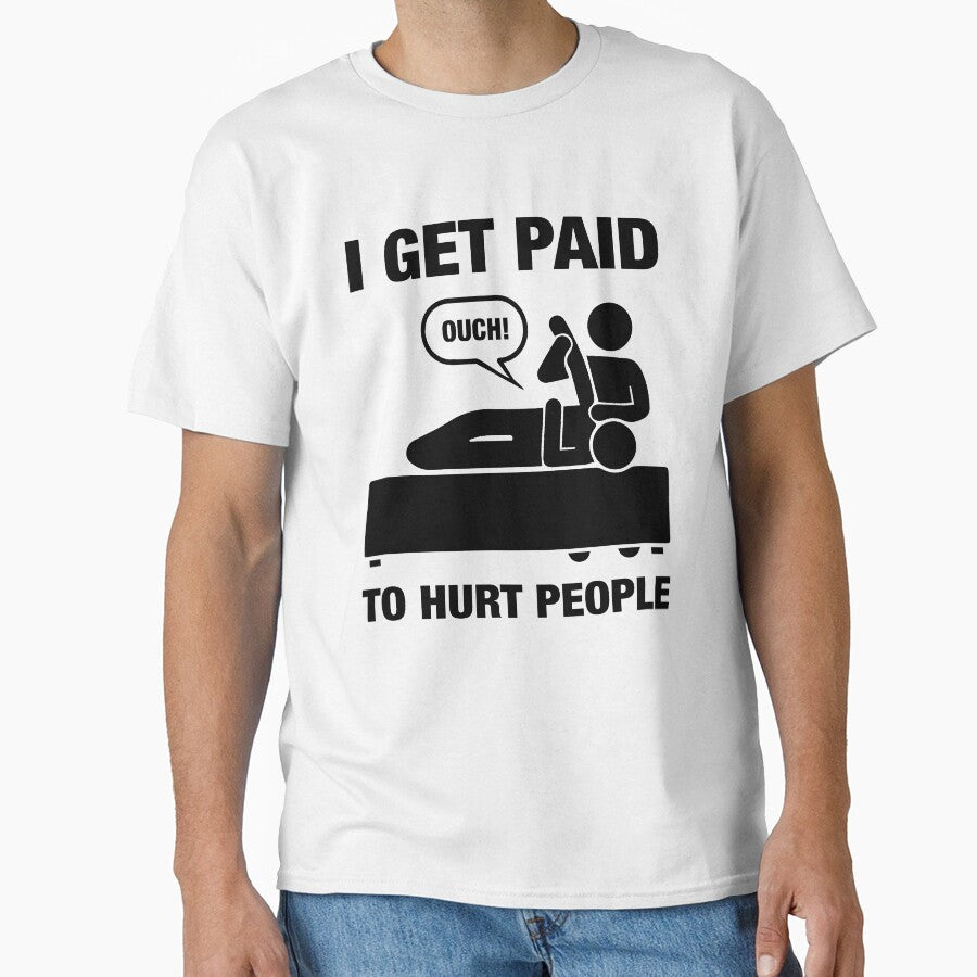 I Get Paid To Hurt People - Funny Physiotherapy Therapist Chiropractor Rehab Therapy Saying Physio Physical Future Orthopedist Quote by TalentGenius