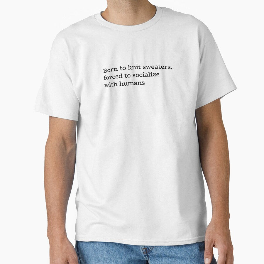 Born to Knit Sweaters Forced to Socialize with Humans – Funny Introvert Craft Quote by hhells