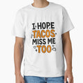 I Hope Tacos Miss Me Too – Funny Taco Lover Food Quote by inkoutninja