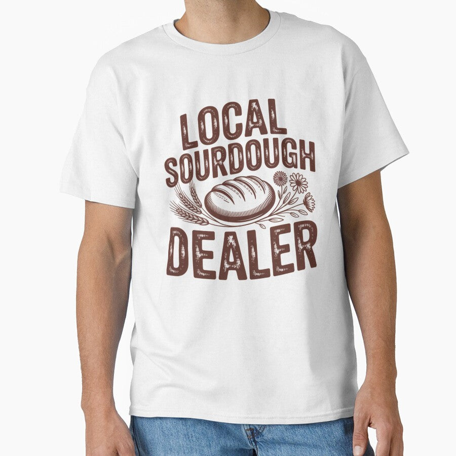 Local Sourdough Dealer Funny Baking T-Shirt by Eltjarah