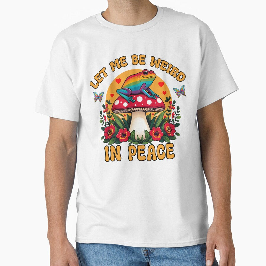 Let Me Be Weird Frog Rainbow Mushroom Art by TeeARTHY