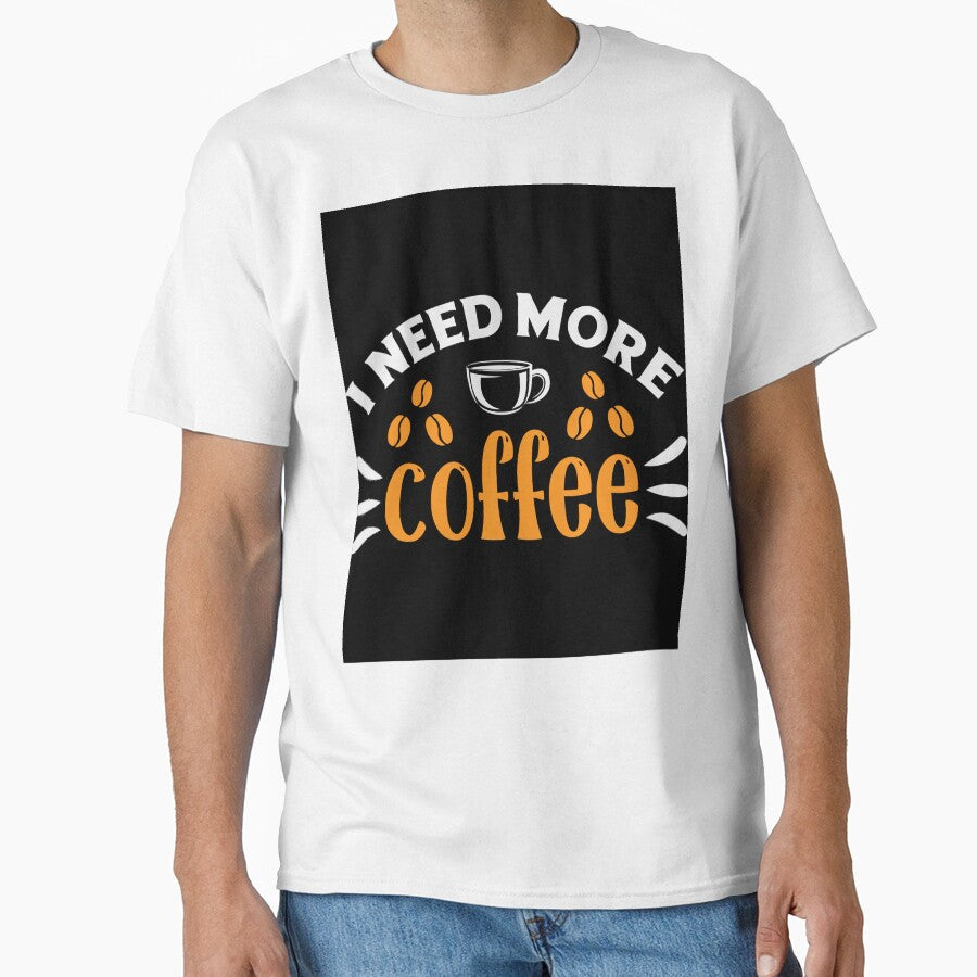 I Need More Coffee-Funny Coffee Lover Quote T-Shirt by Viktorio Art Shop