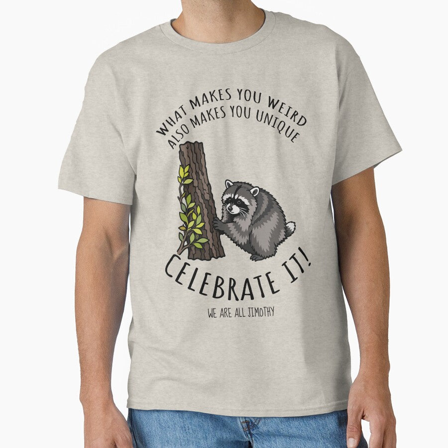 Jimothy the Raccoon: Weird Makes You Unique Celebrate It - We Are All Jimothy by ShirtRemarks