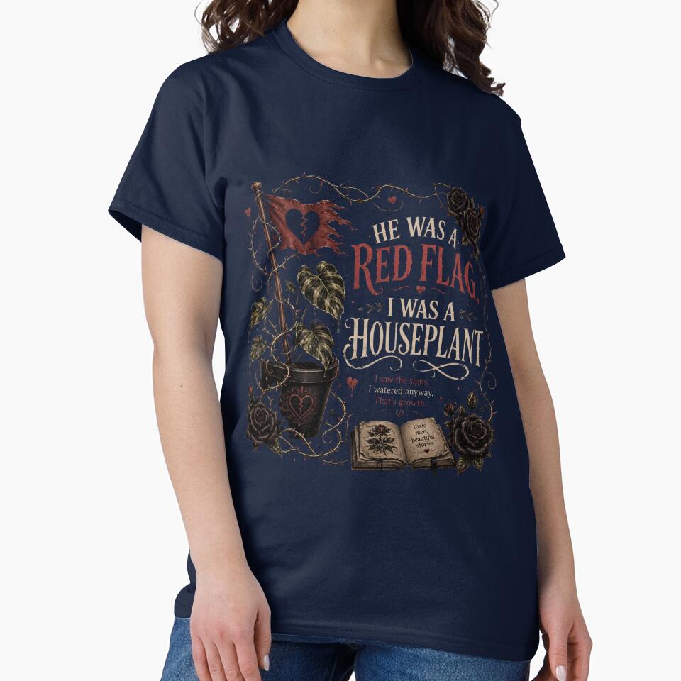 He Was a Red Flag, I Was a Houseplant by Heather's Creative Apparel